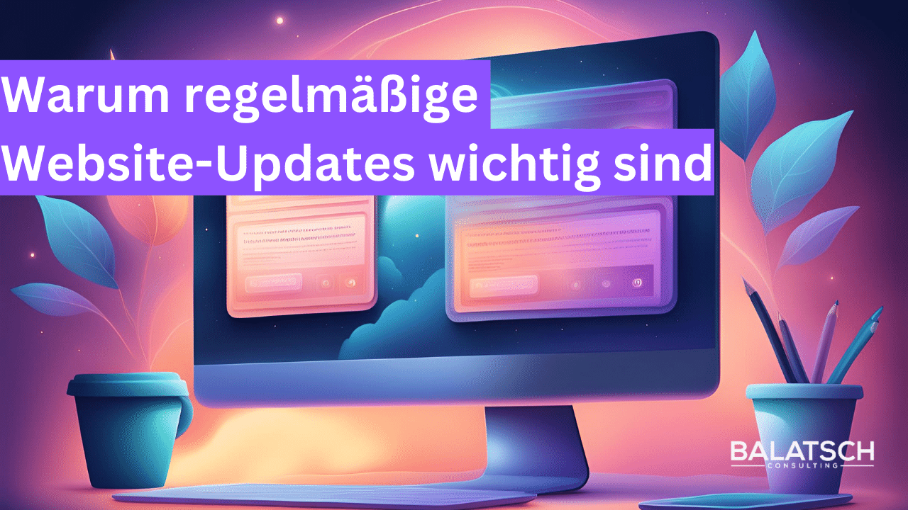 Warum regelmäßige Website-Updates wichtig sind