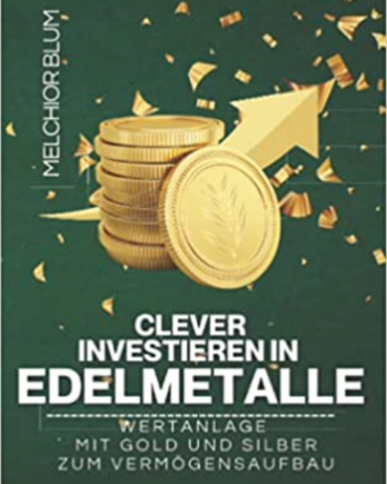 Taschenbuch: Clever investieren in Edelmetalle, Gold und Silber kaufen zum Vermögensaufbau