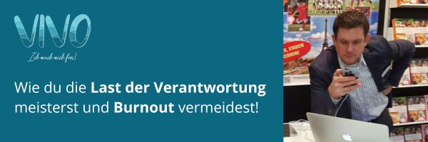 Wie du die Last der Verantwortung meisterst und Burnout vermeidest!