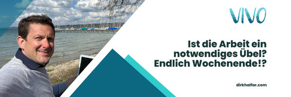 Ist die Arbeit ein notwendiges Übel? Endlich Wochenende!?