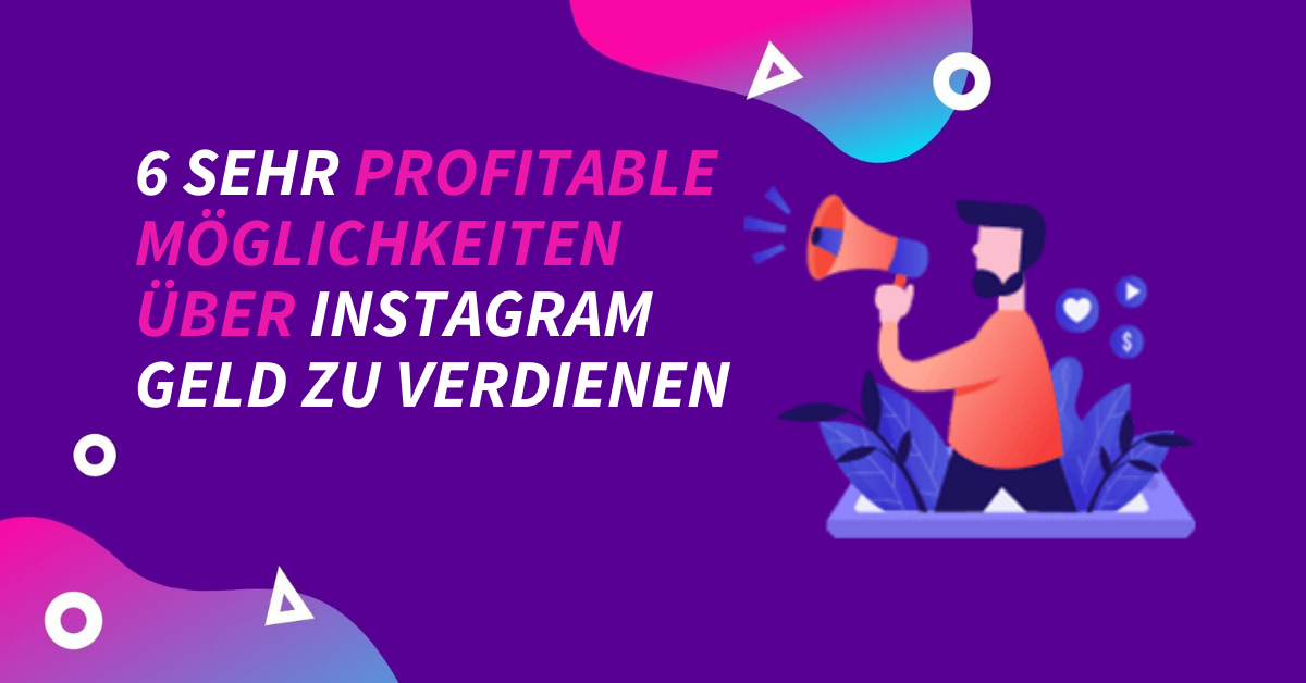6 sehr profitable Möglichkeiten über Instagram Geld zu verdienen
