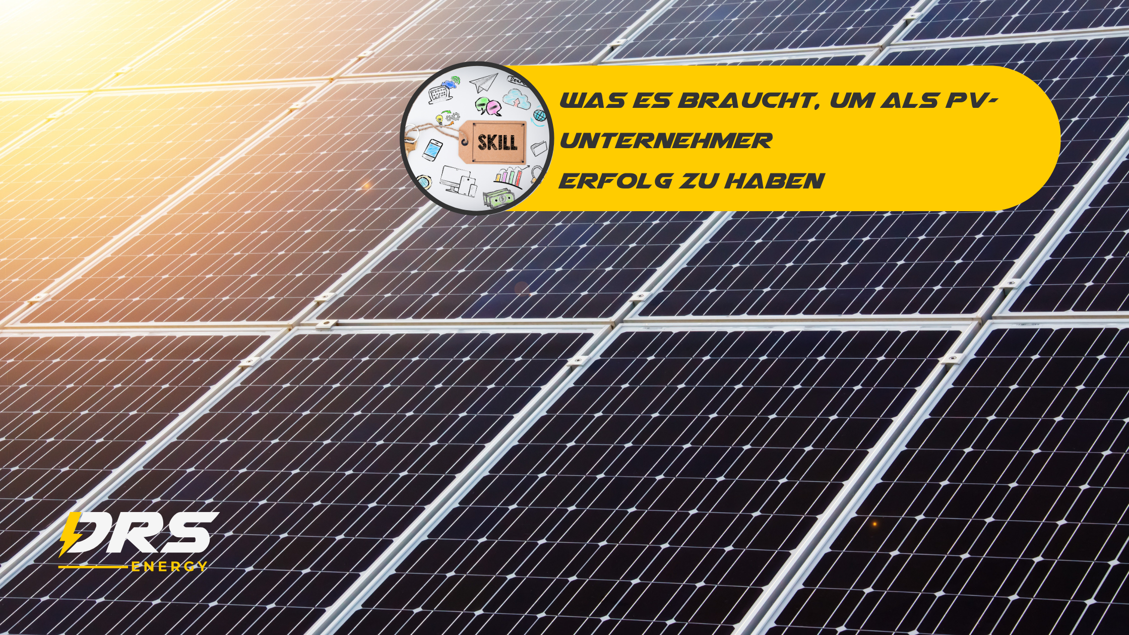 Die 6 wichtigsten Fähigkeiten eines Photovoltaik Unternehmers