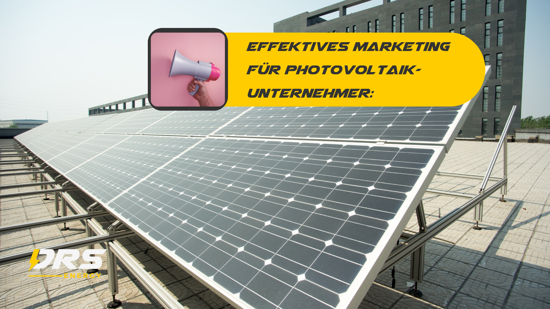 Effektives Marketing für Photovoltaik-Unternehmer: Baue eine starke Grundlage für dein Business auf und gewinne Kunden