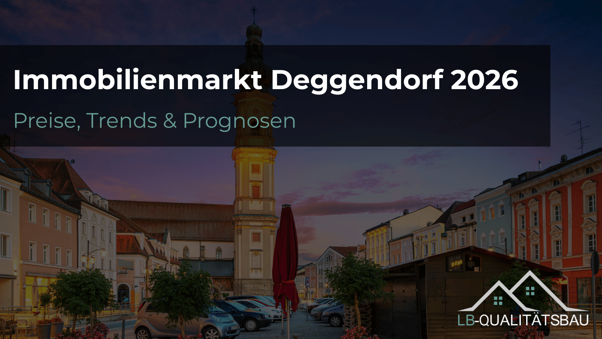 Immobilienmarkt Deggendorf 2026 – Preise, Trends & Prognosen