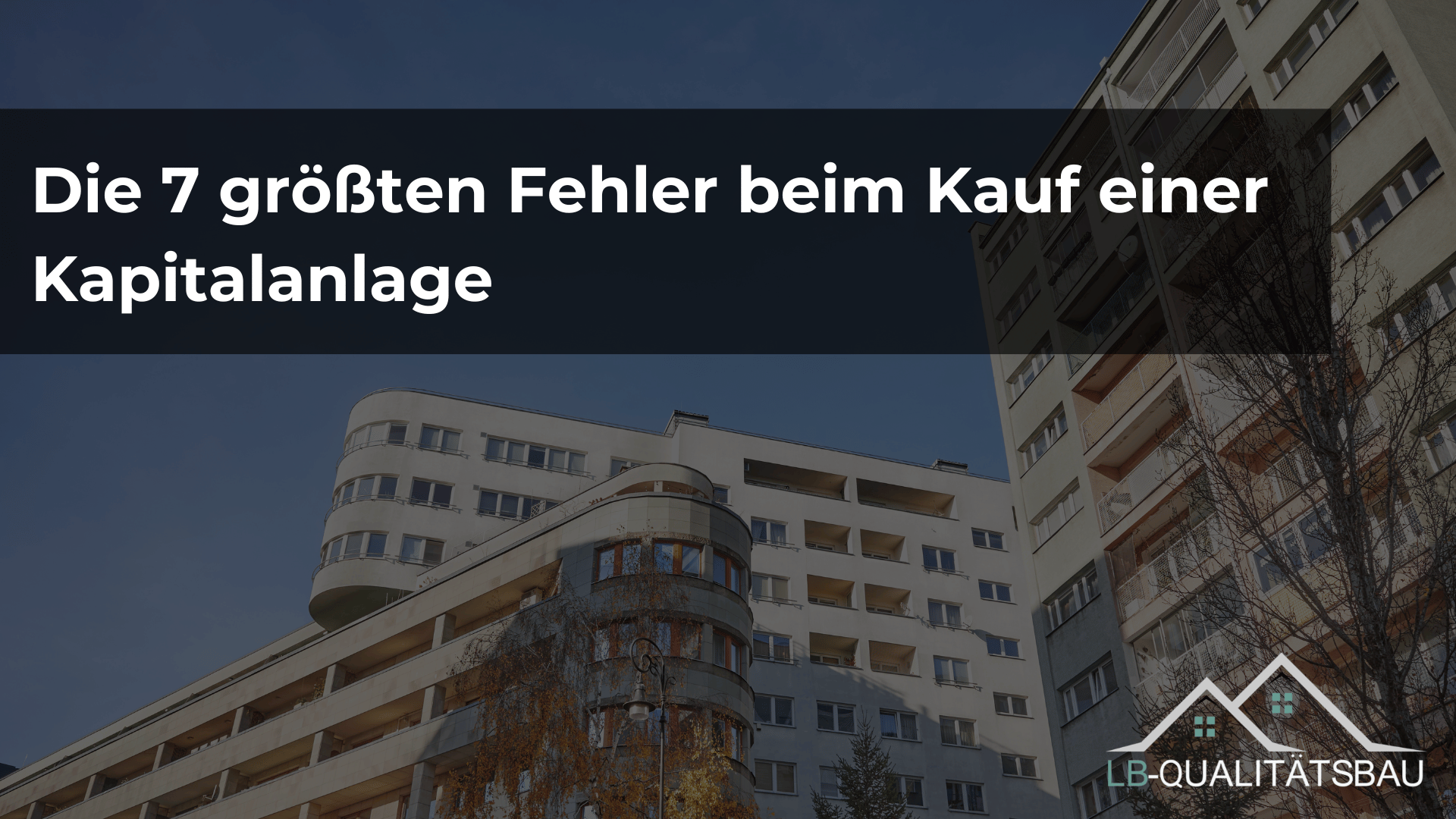 Die 7 größten Fehler beim Kauf einer Kapitalanlage – und wie du sie siehst und vermeidest