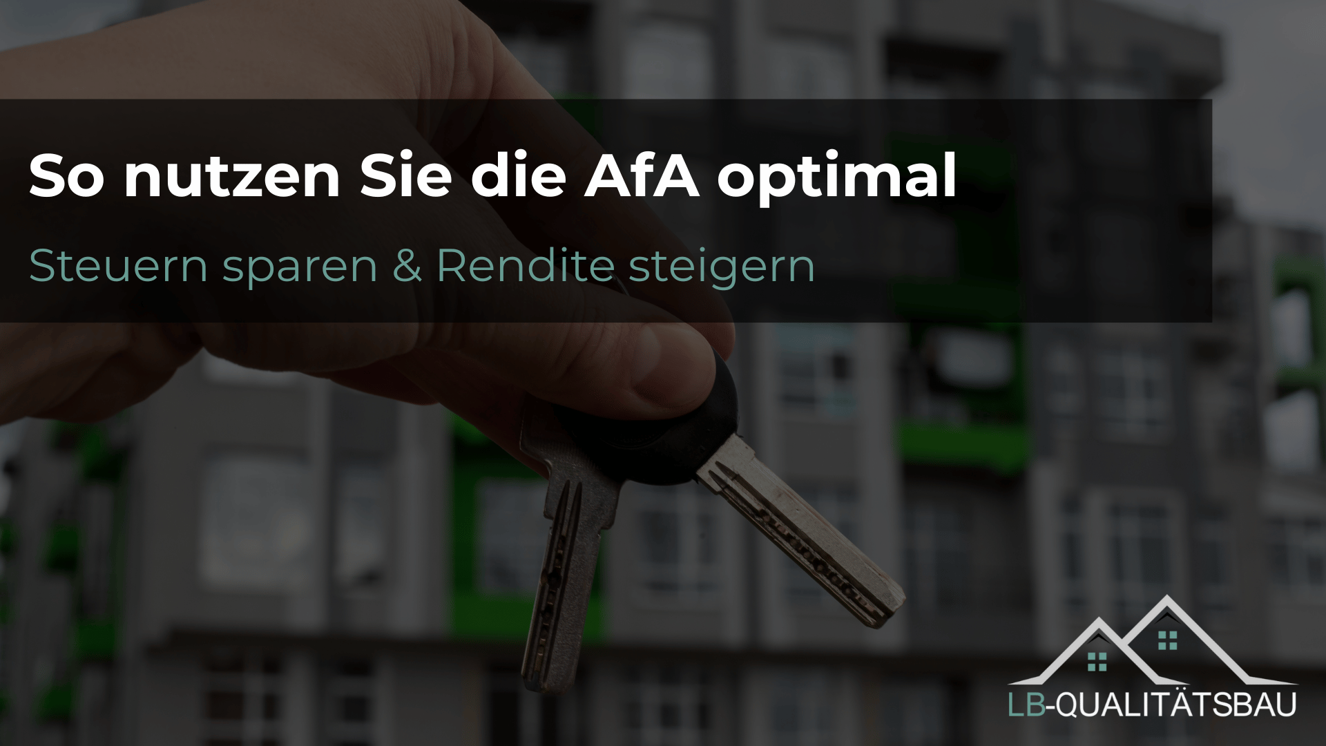 Kapitalanlage Immobilie – so nutzen Sie die AfA optimal