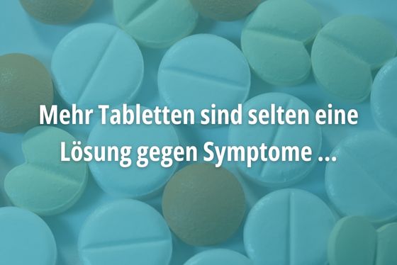 Mehr Tabletten sind selten eine Lösung gegen Symptome