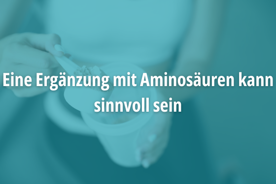 Eine Ergänzung mit Aminosäuren kann sinnvoll sein