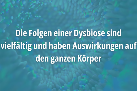 Eine Dysbiose im Darm hat vielfältige Auswirkungen auf den Körper