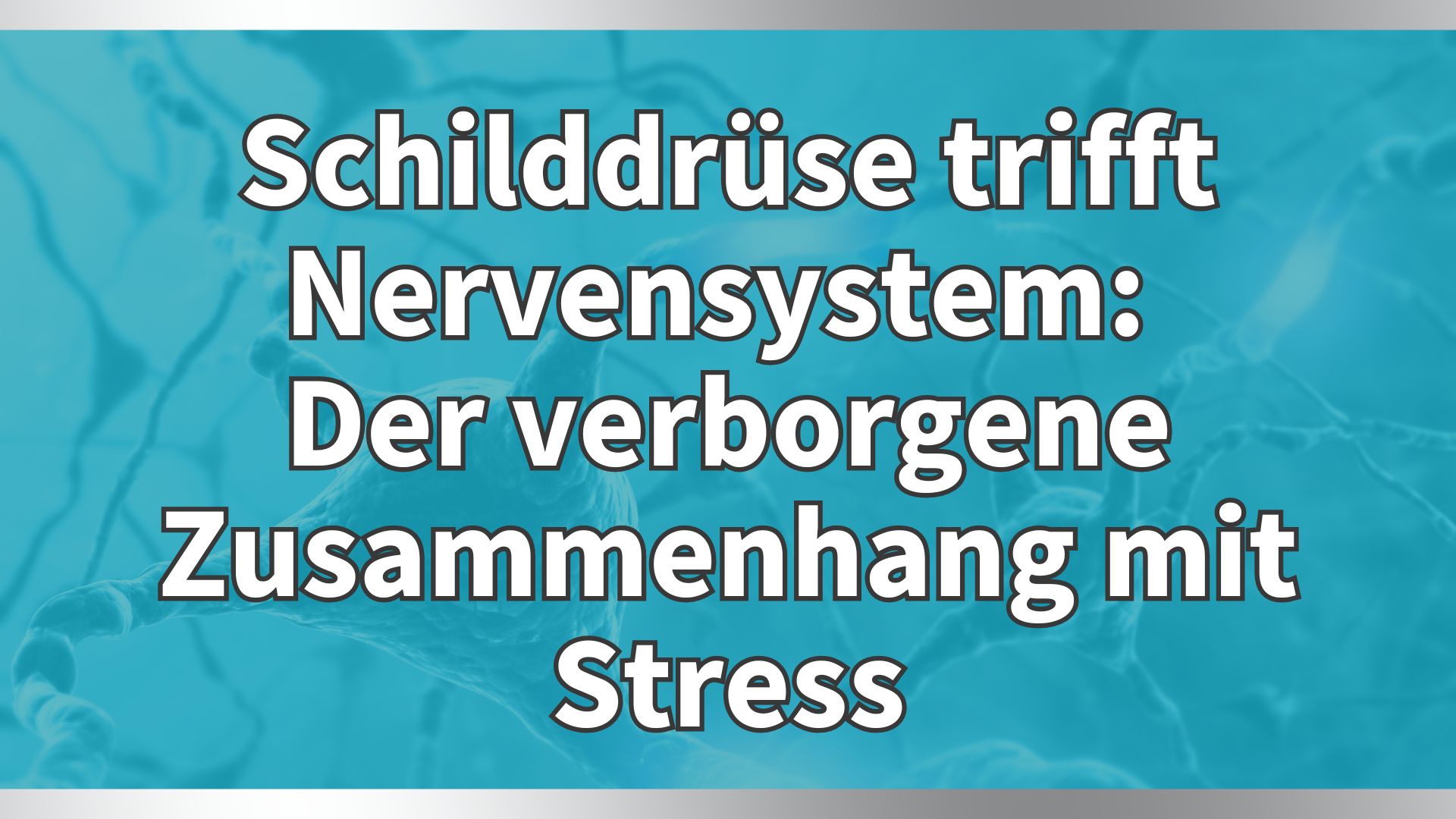 Schilddrüse trifft Nervensystem: Der Zusammenhang mit Stress