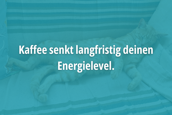 Kaffee senkt langfristig dein Energielevel.