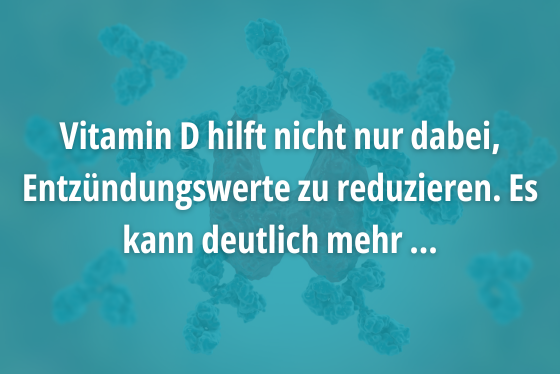 Vitamin D hilft nicht nur dabei, Entzündungswerte zu reduzieren. Es kann deutlich mehr ...