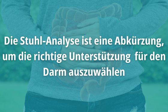 Die Stuhl-Analyse ist eine Abkürzung, um die richtige Unterstützung  für den Darm auszuwählen