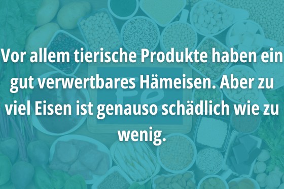 Vor allem tierische Produkte haben ein gut verwertbares Hämeisen. Aber zu viel Eisen ist genauso schädlich wie zu wenig.