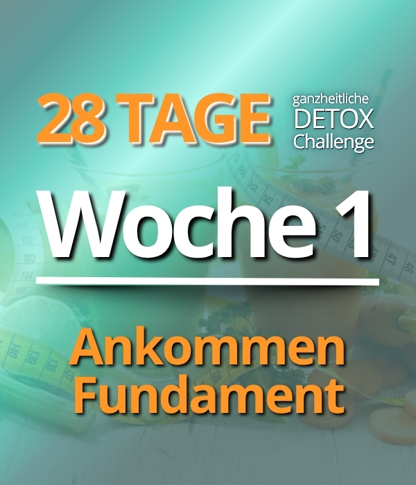 Woche 1 der 28 Tage Detox-Challenge - Ankommen und Fundament schaffen