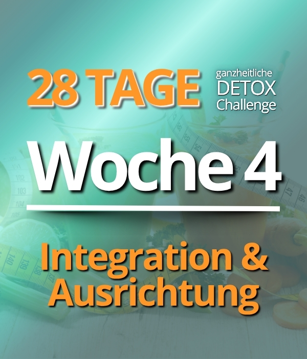 Woche 4 der 28 Tage Detox-Challenge - Neuausrichtung