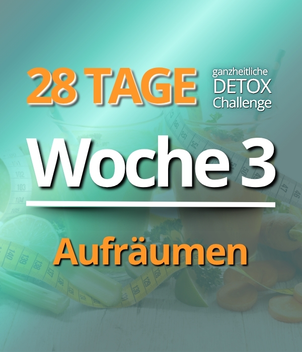 Woche 3 der 28 Tage Detox-Challenge - Aufräumen