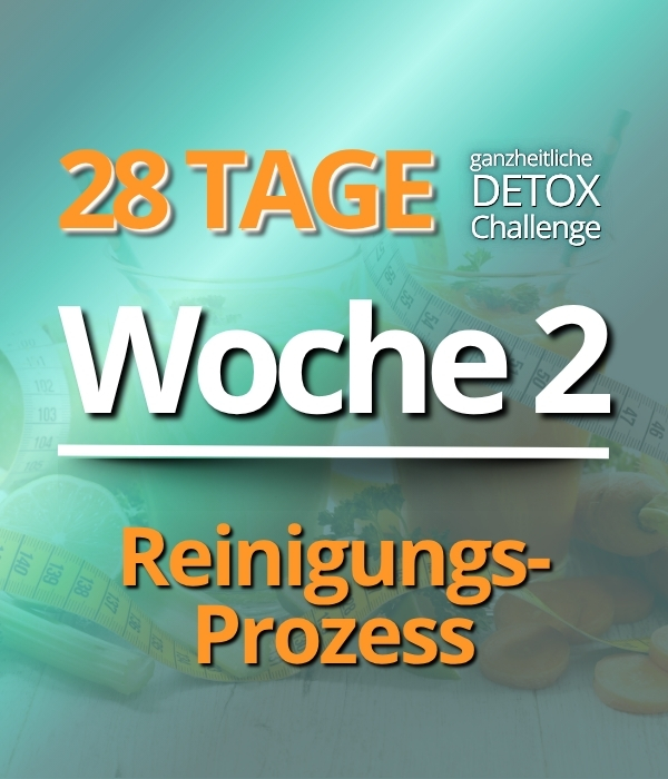Woche 2 der 28 Tage Detox-Challenge - Reiningungsprozess