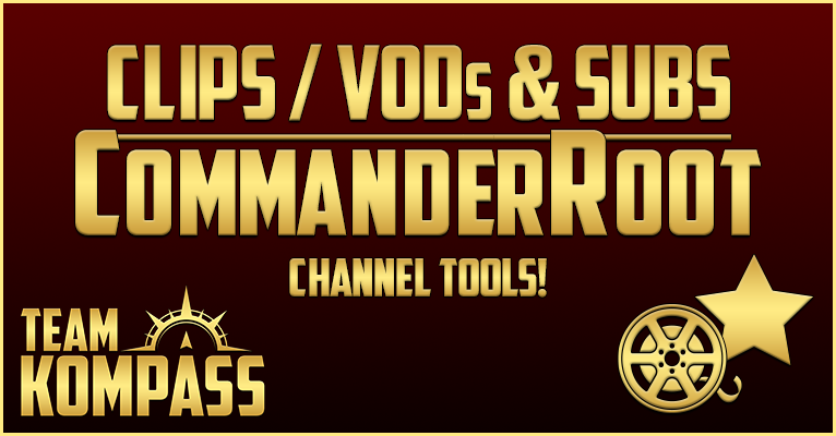 Clips / VODs & Subs! CommanderRoot Channel Tools!