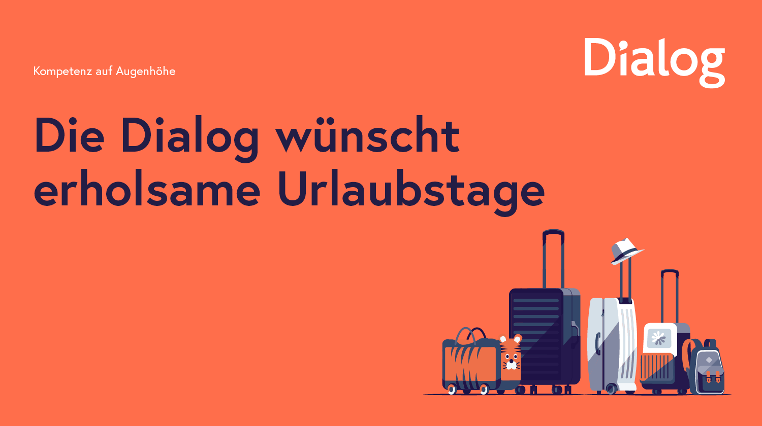 Die Dialog wünscht erholsame Urlaubstage!