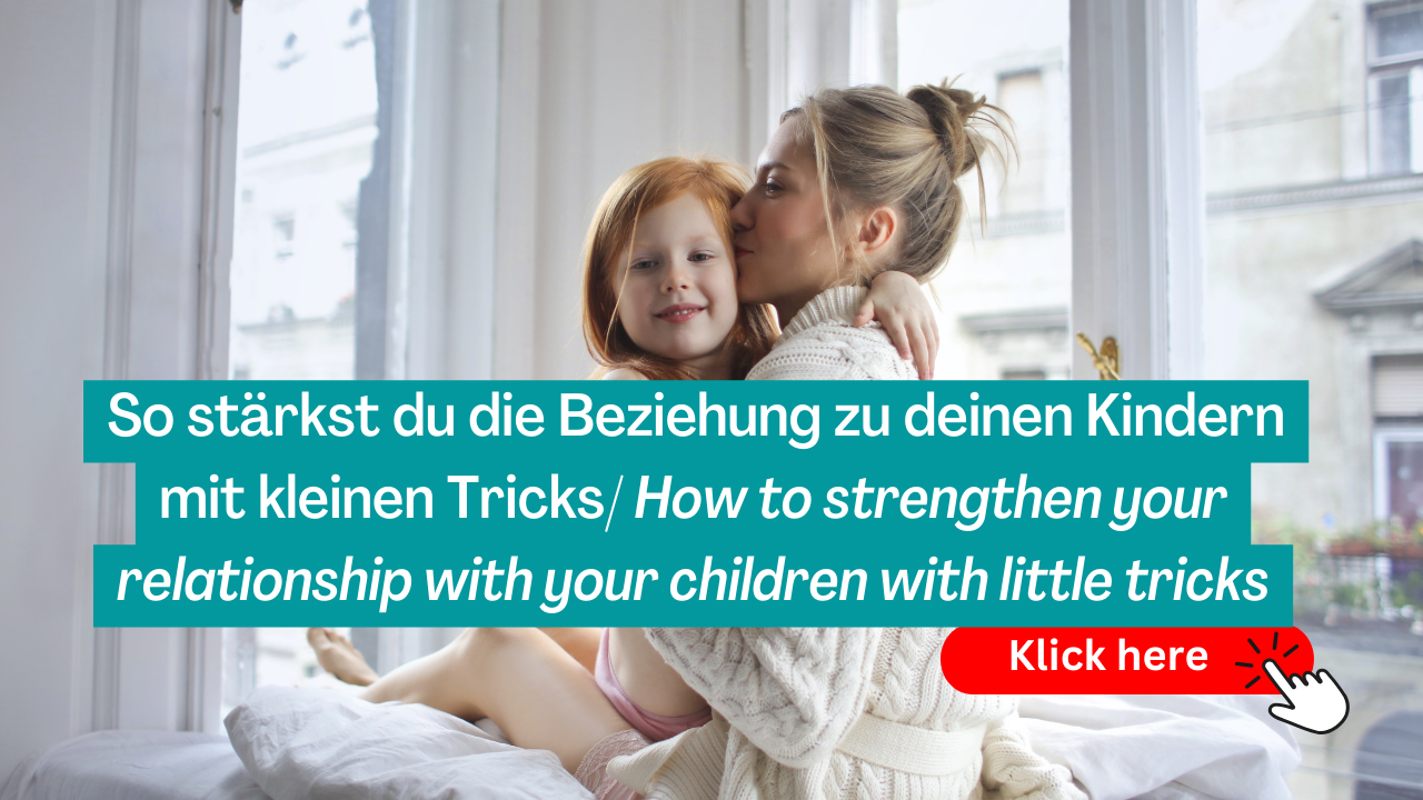 5 Tricks, wie du die Verbindung zu deinen Kindern stärkst/5 tricks to strengthen the connection with your children
