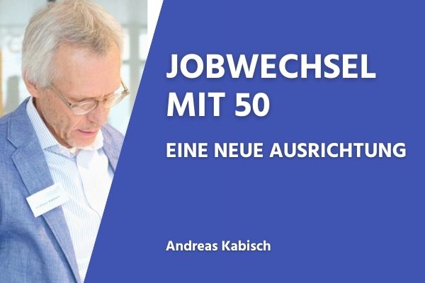 Jobwechsel mit 50 - Eine neue Ausrichtung
