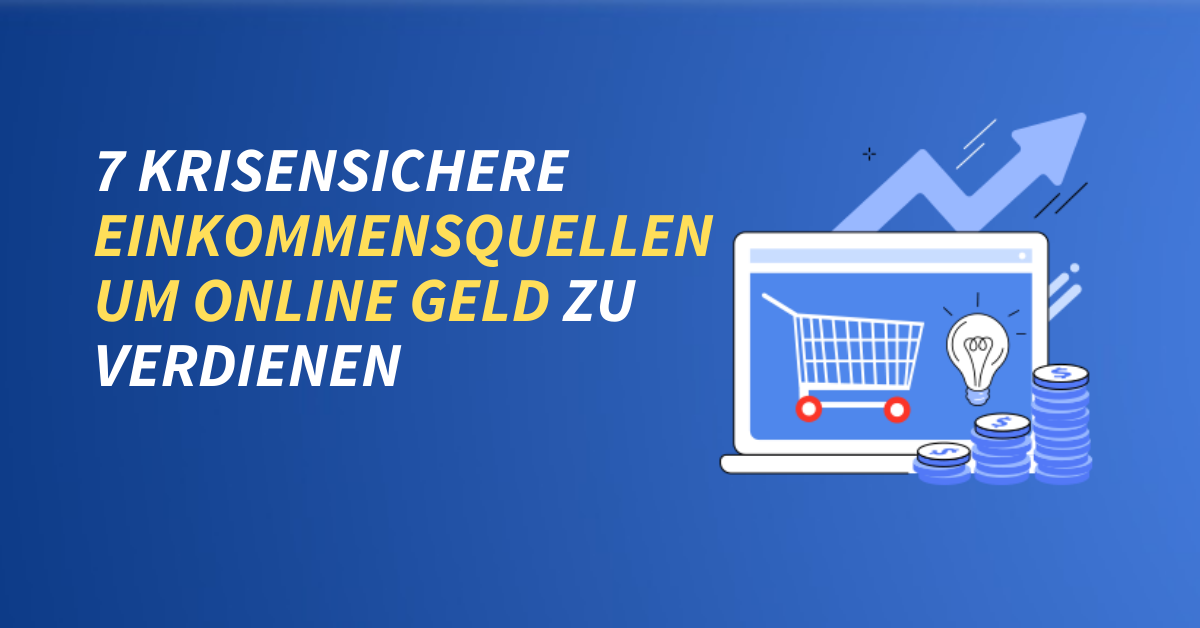 7 krisensichere Einkommensquellen um online Geld zu verdienen