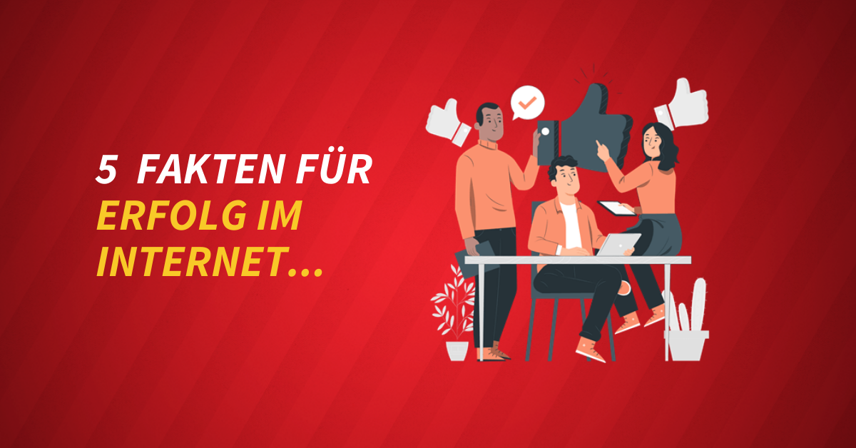 5 Fakten für Erfolg im Internet