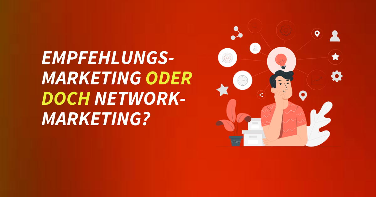 Empfehlungsmarketing oder doch Networkmarketing?