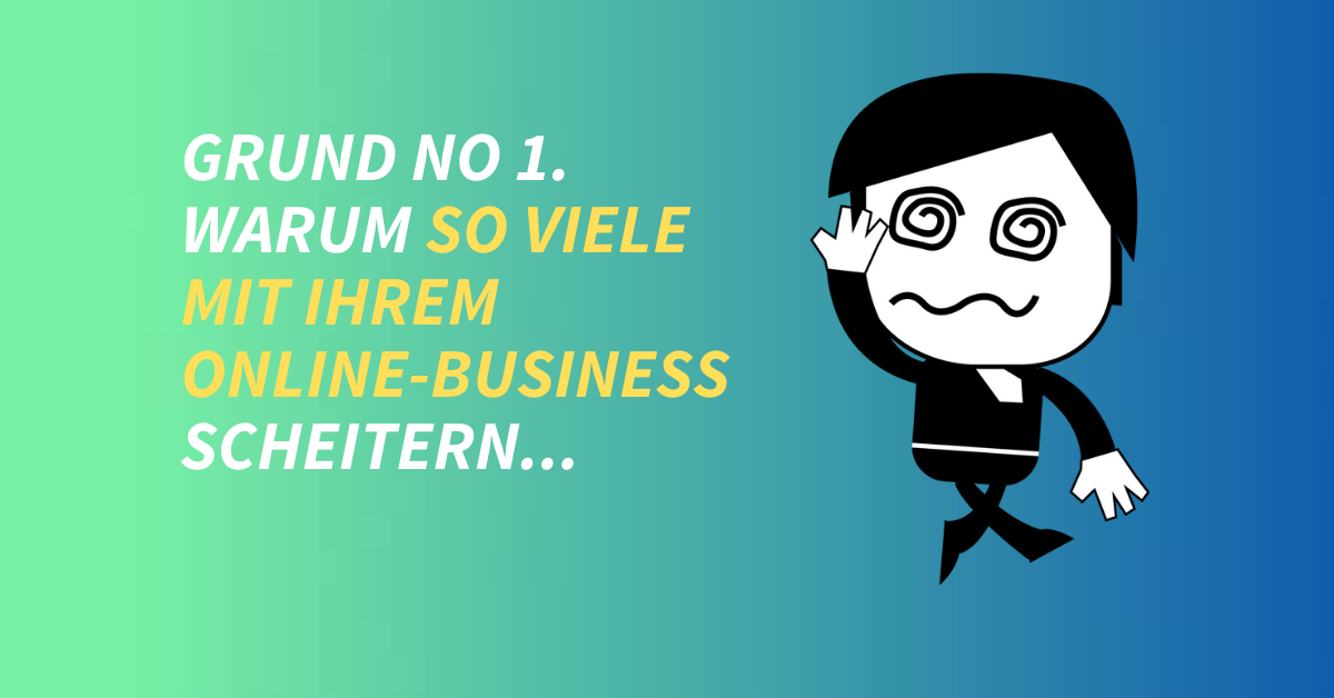 Grund NO 1. warum so viele mit ihrem Online-Business scheitern