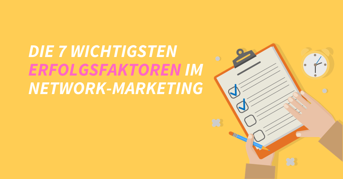 Die 7 wichtigsten Erfolgsfaktoren im Networkmarketing