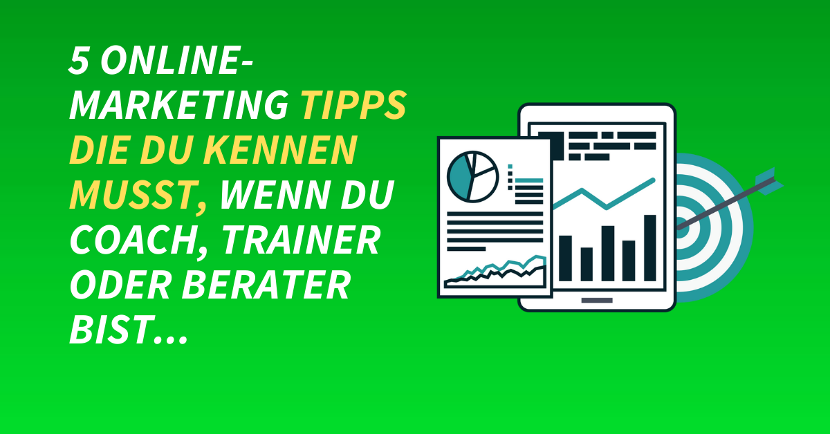 5 Online-Marketing Tipps die du kennen musst, wenn du Coach, Trainer oder Berater bist