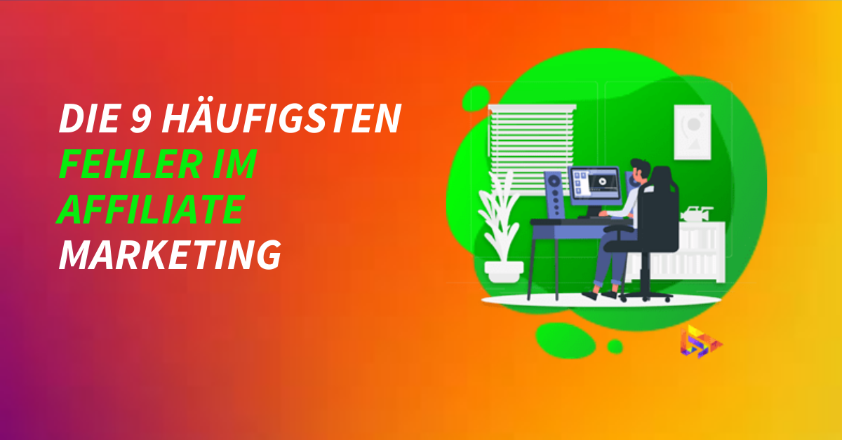 Die 9 häufigsten Fehler im Affiliate Marketing
