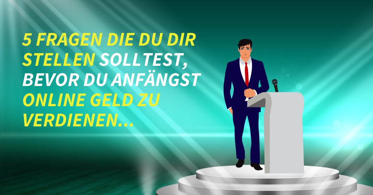 5 Fragen die du dir stellen solltest, bevor du anfängst online Geld zu verdienen