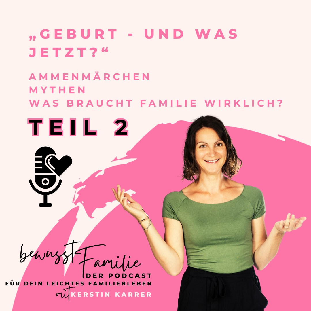 #004: „Geburt - und was jetzt?“ Ammenmärchen, Mythen, Was braucht Familie wirklich? TEIL 2