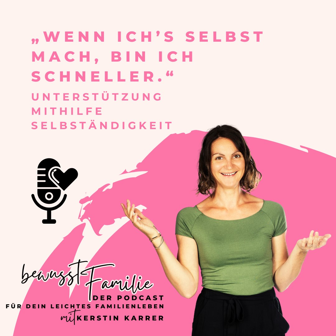 #018: „Wenn ich's selbst mach, bin ich schneller.“ Unterstützung, Mithilfe, Selbständigkeit