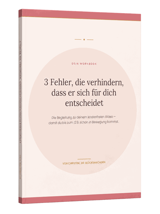 Workbook: 3 Fehler, die verhindern, dass er sich für dich entscheidet