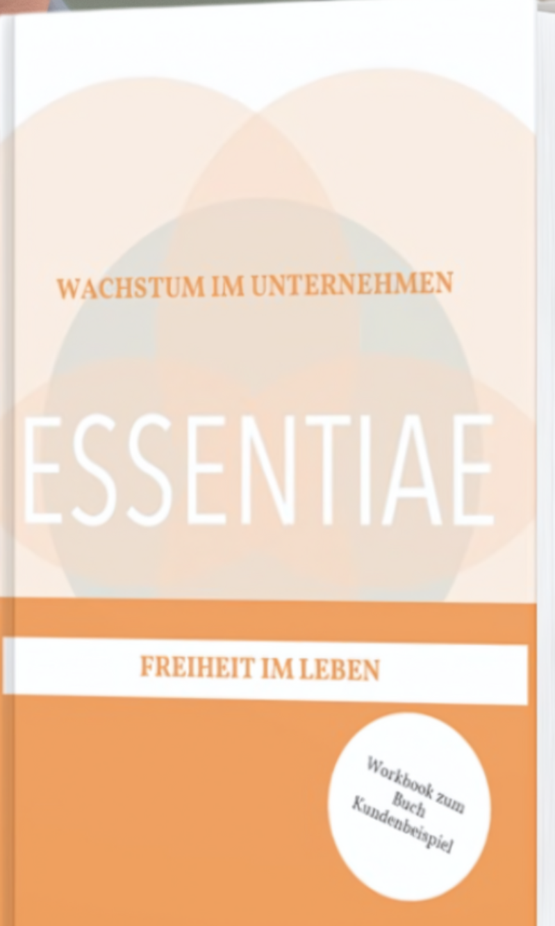 Wachstum im Unternehmen & Freiheit im Leben  - Das ESSENTIAE Workbook