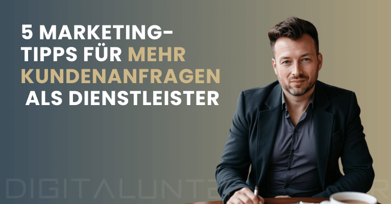 5 Marketing-Tipps für mehr Kundenanfragen als Dienstleister