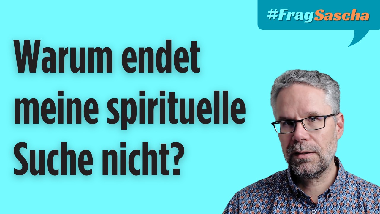 Warum endet meine spirituelle Suche nicht?
