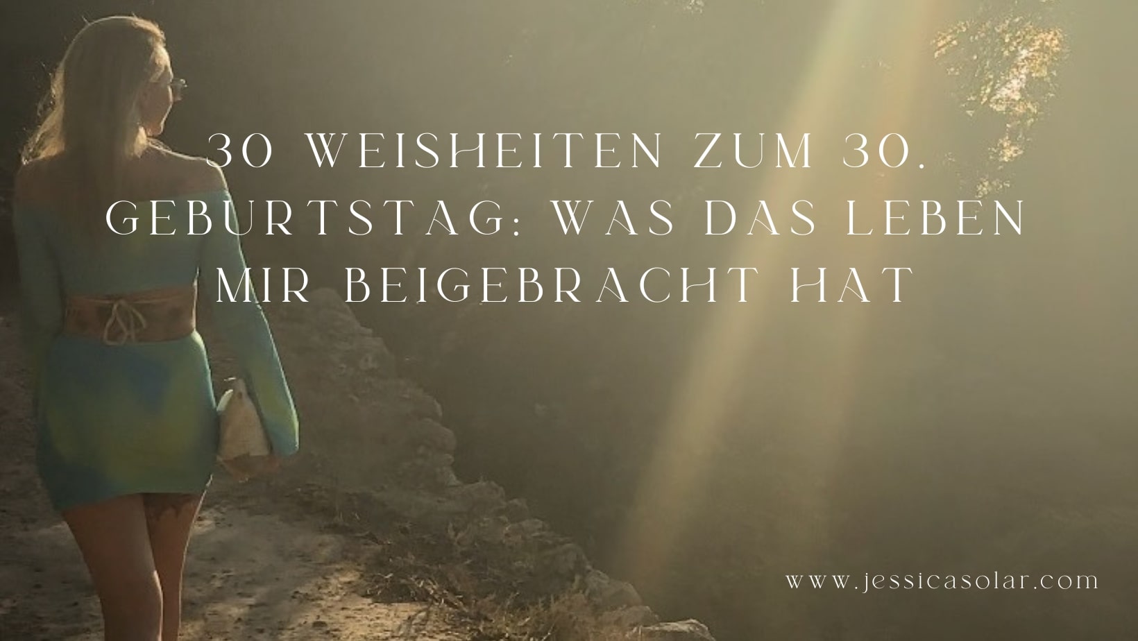 30 Weisheiten zum 30. Geburtstag: Was das Leben mir beigebracht hat