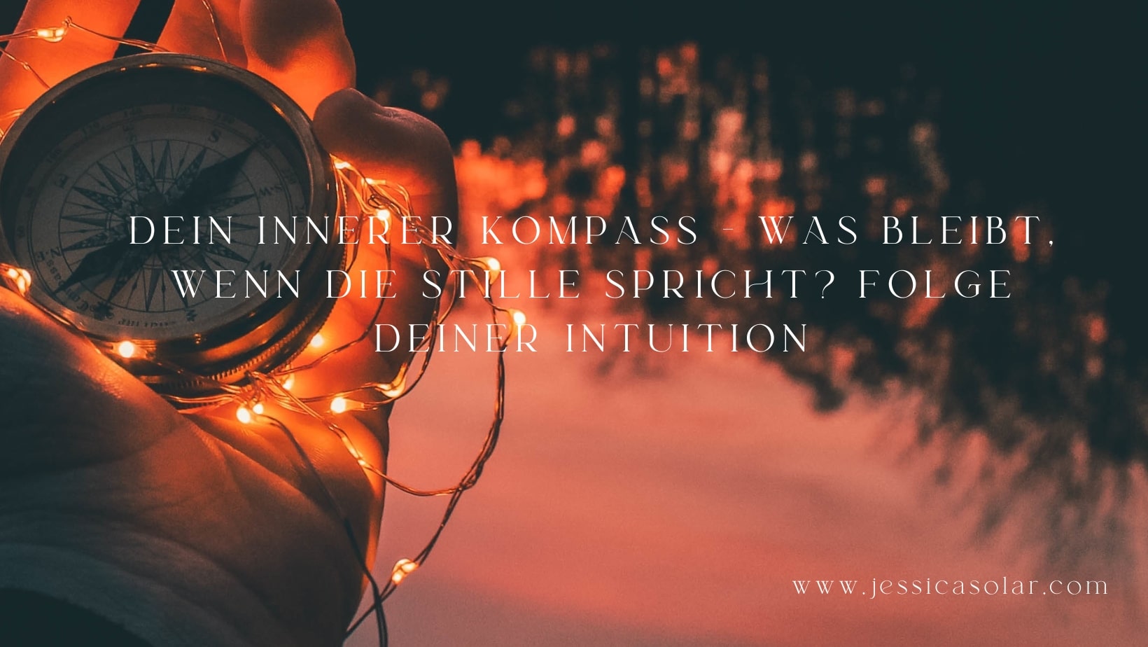 Dein innerer Kompass – Was bleibt, wenn die Stille spricht? Folge deiner Intuition