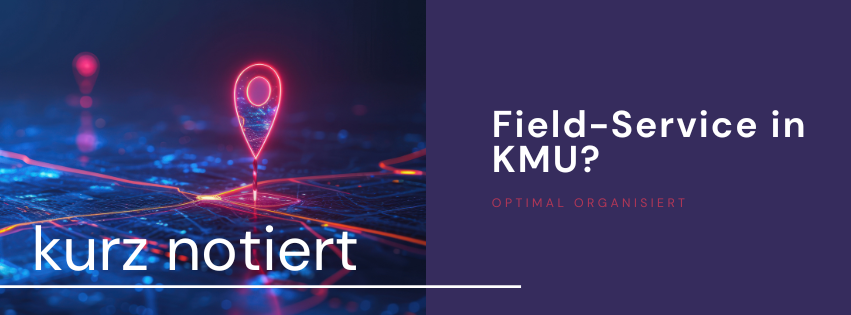 Effizientes Field Service Management für KMU