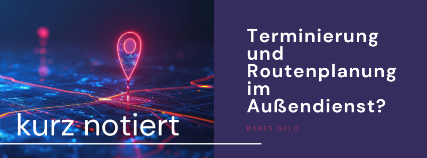Effiziente Terminierung & Routenplanung im Außendienst
