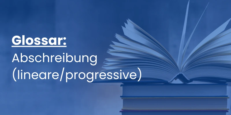 Abschreibung (lineare/progressive) – Wichtige Bewertungsmethoden im Überblick