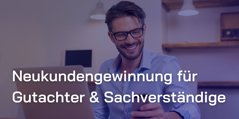 Neukundengewinnung für Gutachter und Sachverständige: Strategien, die wirklich funktionieren