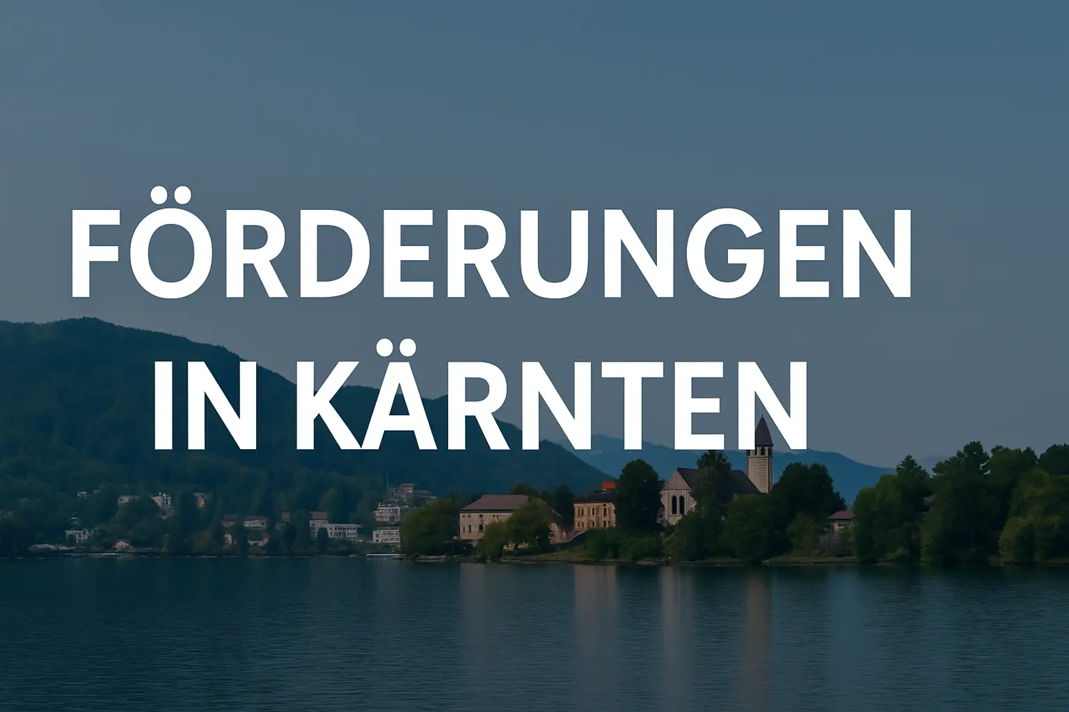 Förderungen in Kärnten: Welche es gibt und wie Sie davon profitieren können