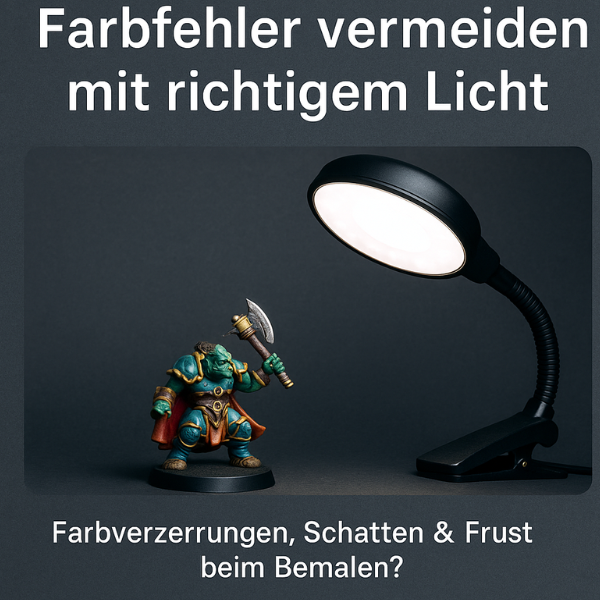 Farbfehler vermeiden beim Miniaturen bemalen mit dem richtigen Licht