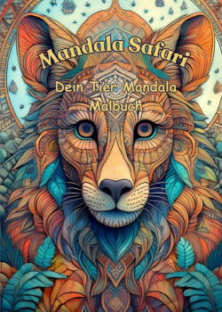 Mandala Safari: Dein Tier Mandala Malbuch