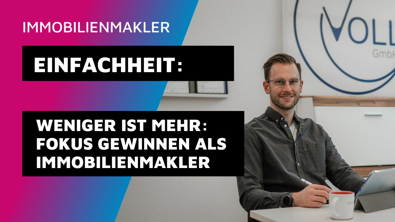 Weniger ist mehr: Wie Immobilienmakler mit einem klaren Fokus erfolgreicher werden